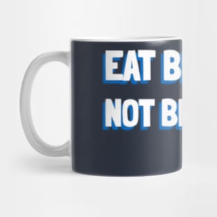 Eat Beans Not Beings T-shirt Mug